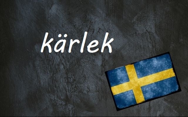 Swedish word of the day: kärlek