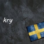 Swedish word of the day: kry